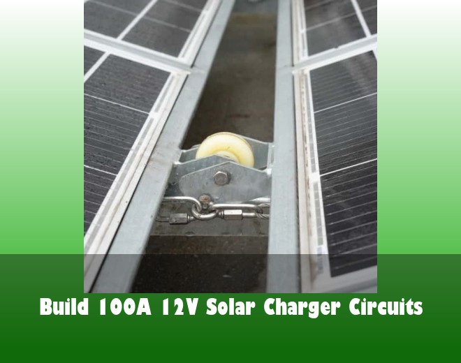 Build 100A 12V Solar Charger Circuits